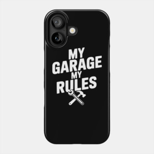 My Garage My Rules Phone Case