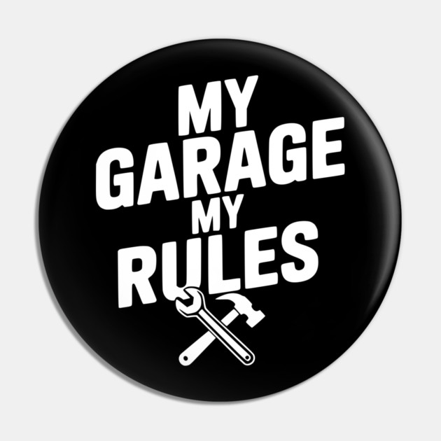 My Garage My Rules Pin by Frank Ring