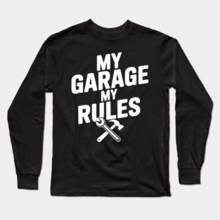 My Garage My Rules Long Sleeve T-Shirt