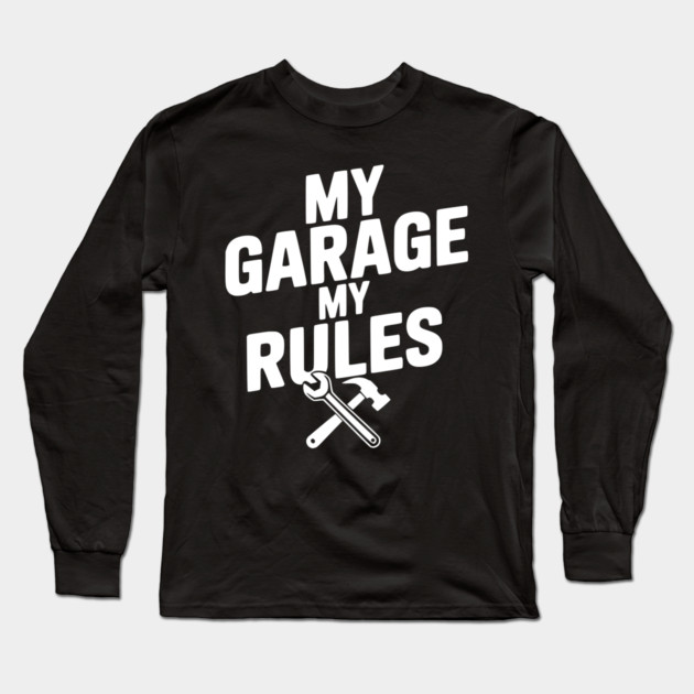 My Garage My Rules Long Sleeve T-Shirt by Frank Ring