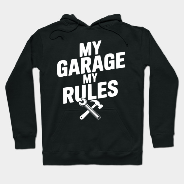 My Garage My Rules Hoodie by Frank Ring