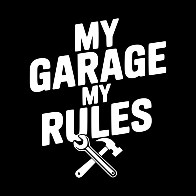 My Garage My Rules by Frank Ring