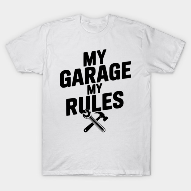 My Garage My Rules T-Shirt by Frank Ring