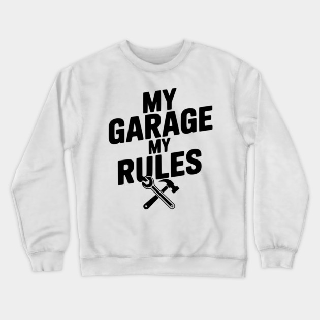 My Garage My Rules Crewneck Sweatshirt by Frank Ring
