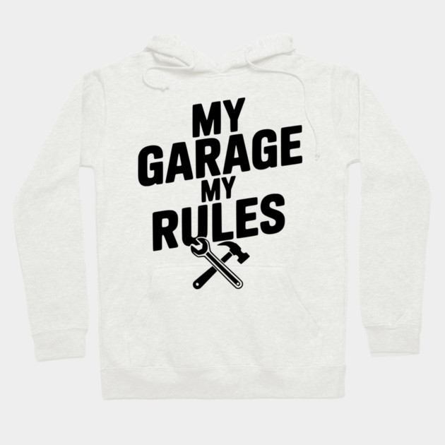 My Garage My Rules Hoodie by Frank Ring