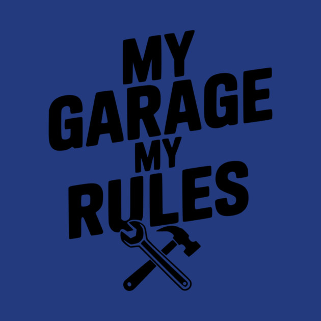 My Garage My Rules by Frank Ring