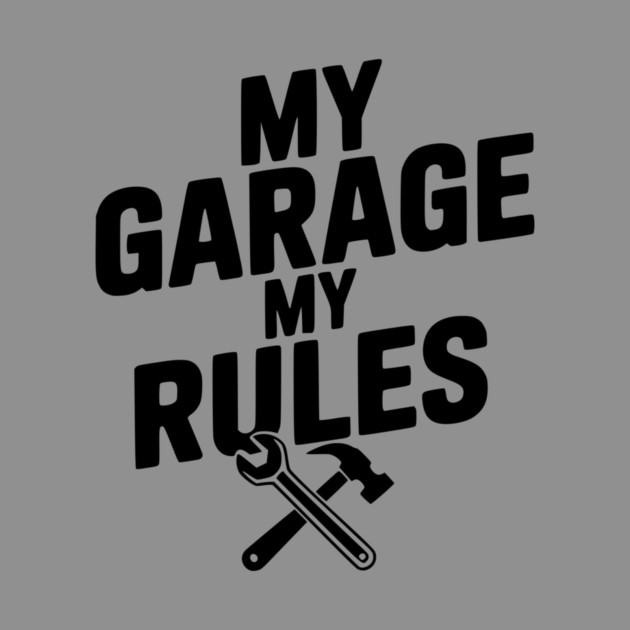 My Garage My Rules by Frank Ring