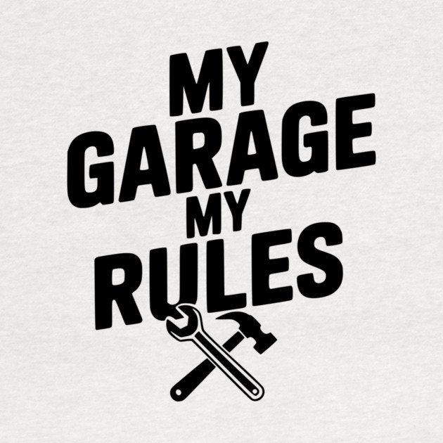 My Garage My Rules by Frank Ring