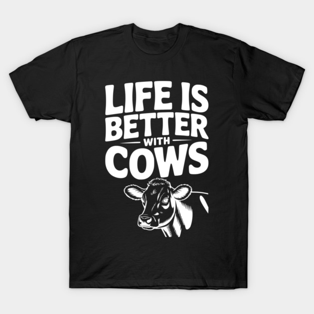 Life is Better with Cows T-Shirt by Frank Ring