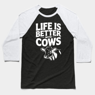 Life is Better with Cows Baseball T-Shirt