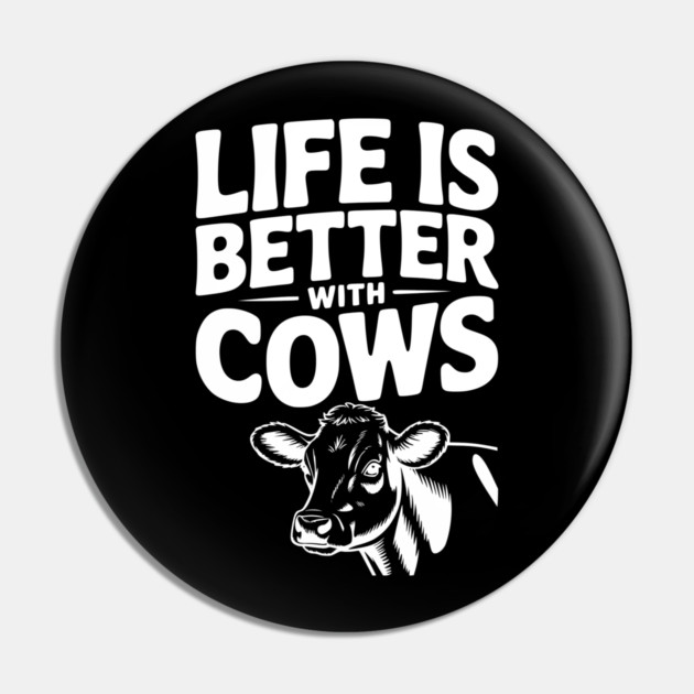 Life is Better with Cows Pin by Frank Ring