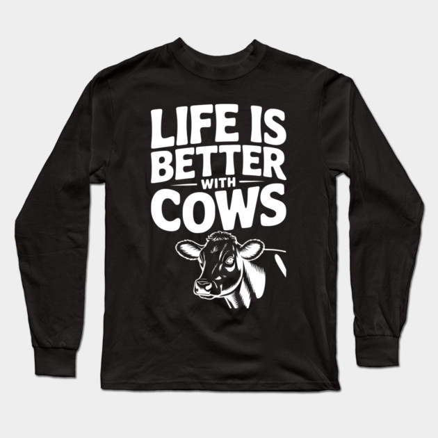 Life is Better with Cows Long Sleeve T-Shirt by Frank Ring