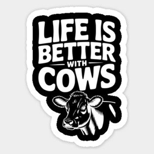 Life is Better with Cows Sticker
