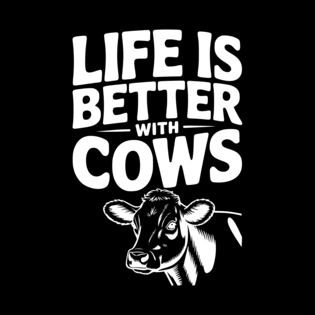 Life is Better with Cows by Frank Ring