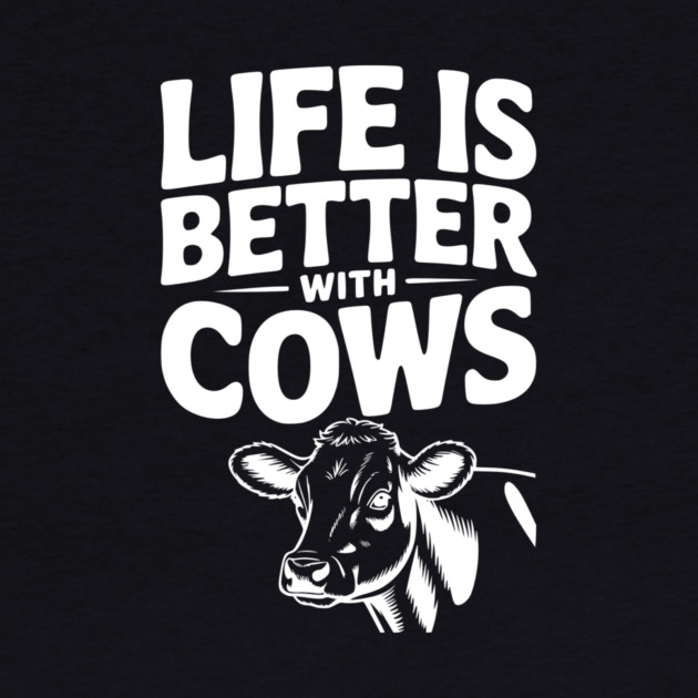 Life is Better with Cows by Frank Ring