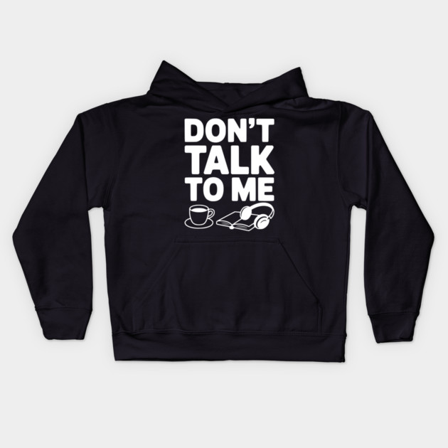 Don't Talk to Me Kids Hoodie by Frank Ring