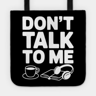 Don't Talk to Me Tote