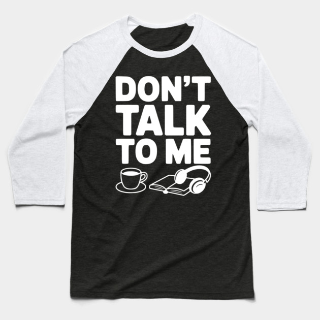 Don't Talk to Me Baseball T-Shirt by Frank Ring