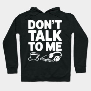 Don't Talk to Me Hoodie