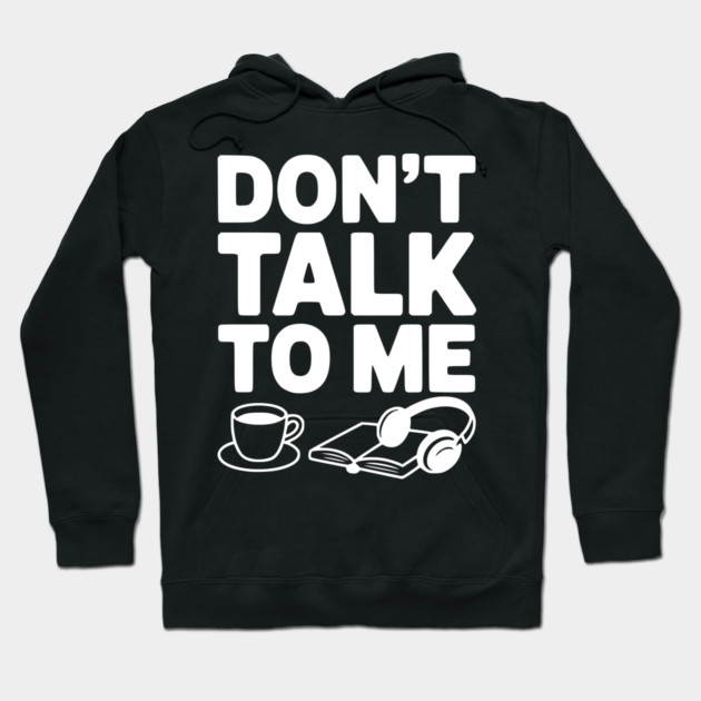 Don't Talk to Me Hoodie by Frank Ring
