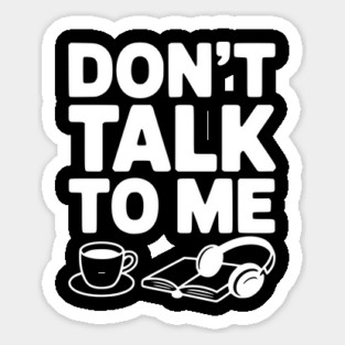 Don't Talk to Me Sticker