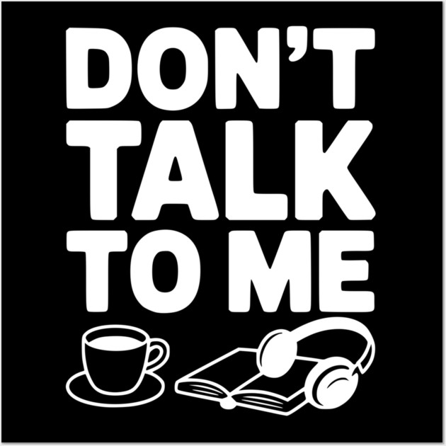 Don't Talk to Me Wall Art by Frank Ring