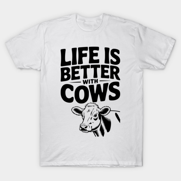 Life is Better with Cows T-Shirt by Frank Ring