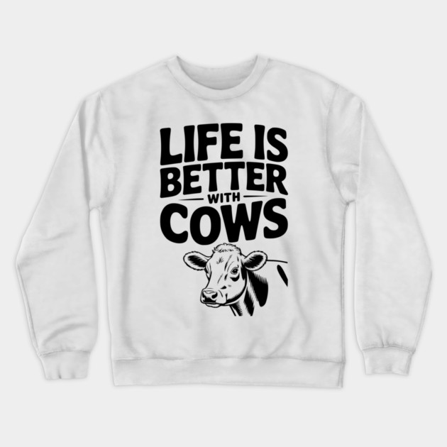 Life is Better with Cows Crewneck Sweatshirt by Frank Ring
