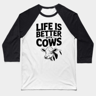 Life is Better with Cows Baseball T-Shirt
