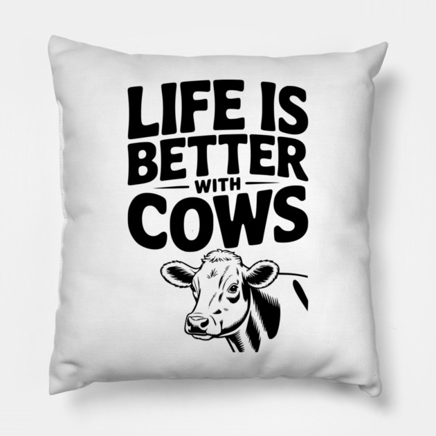 Life is Better with Cows Pillow by Frank Ring
