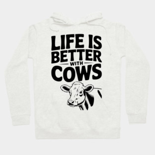 Life is Better with Cows Hoodie
