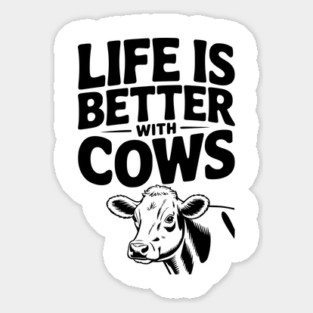 Life is Better with Cows Sticker