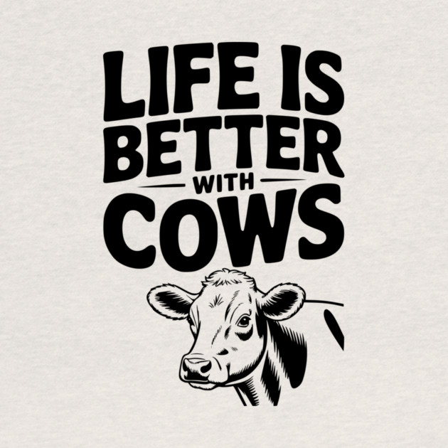 Life is Better with Cows by Frank Ring