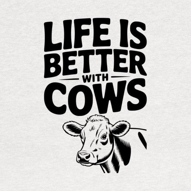 Life is Better with Cows by Frank Ring