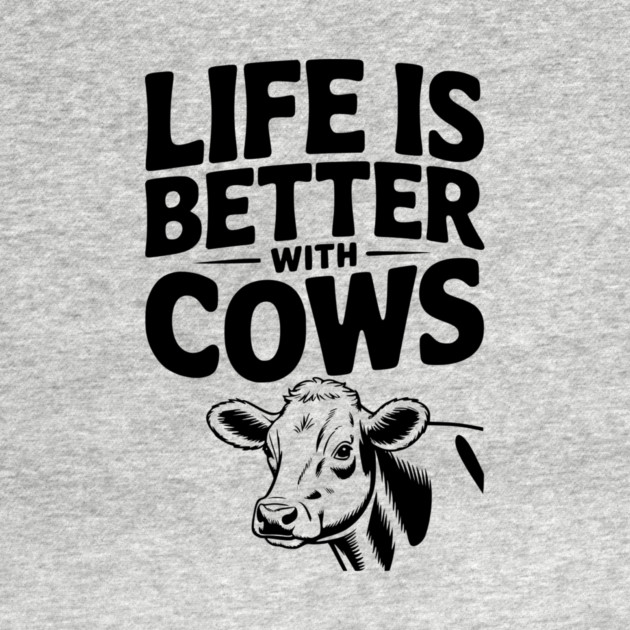 Life is Better with Cows by Frank Ring