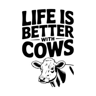 Life is Better with Cows T-Shirt