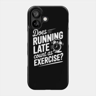 Does Running Late Count as Exercise? Phone Case