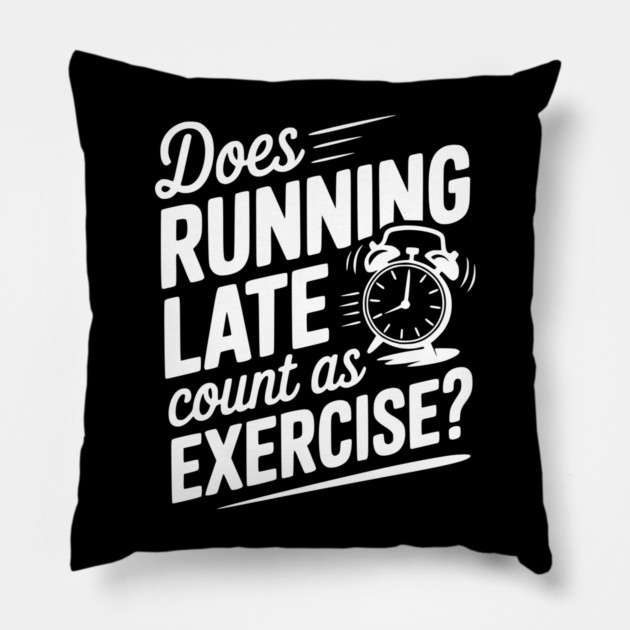 Does Running Late Count as Exercise? Pillow by Frank Ring