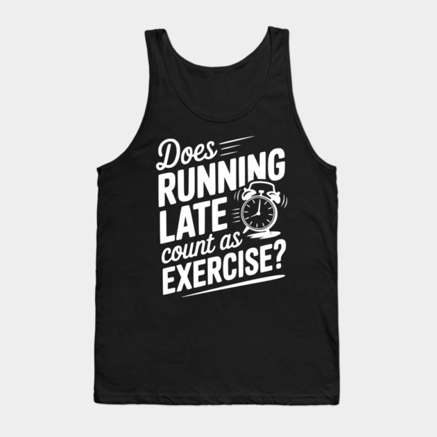 Does Running Late Count as Exercise? Tank Top by Frank Ring