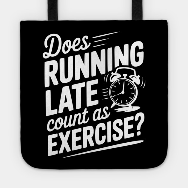 Does Running Late Count as Exercise? Tote by Frank Ring