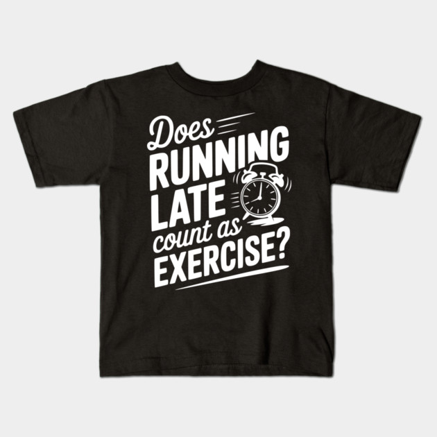 Does Running Late Count as Exercise? Kids T-Shirt by Frank Ring