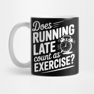 Does Running Late Count as Exercise? Mug
