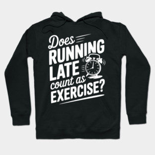 Does Running Late Count as Exercise? Hoodie