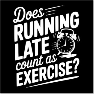 Does Running Late Count as Exercise? Posters and Art