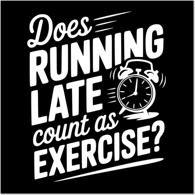 Does Running Late Count as Exercise? Wall Art by Frank Ring