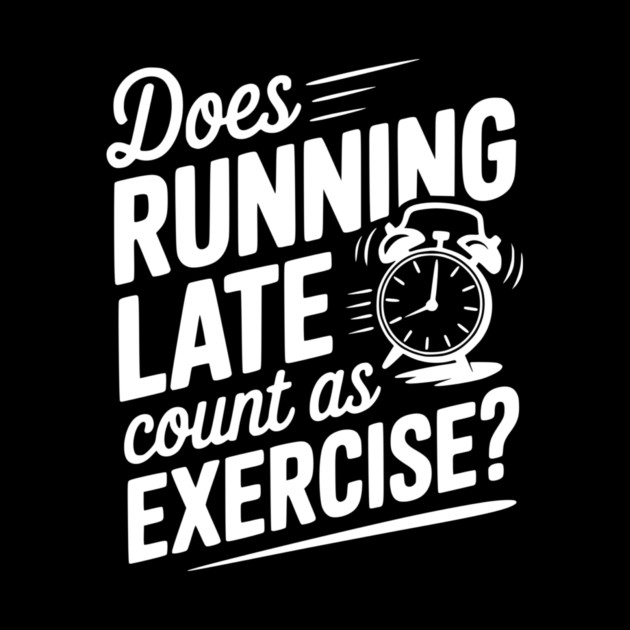 Does Running Late Count as Exercise? by Frank Ring