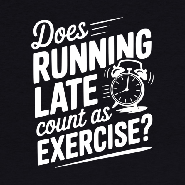 Does Running Late Count as Exercise? by Frank Ring