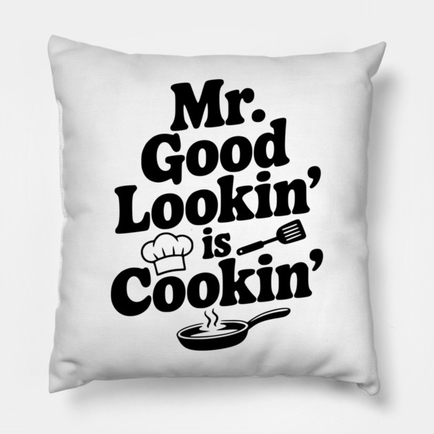 Mr. Good Lookin' is Cookin' Pillow by Frank Ring
