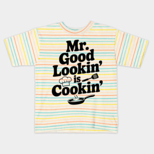 Mr. Good Lookin' is Cookin' Kids T-Shirt