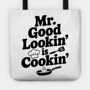Mr. Good Lookin' is Cookin' Tote